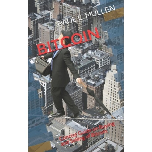 Bitcoin: Concise Guide on Buying and Selling of Bitcoin Paperback, Independently Published