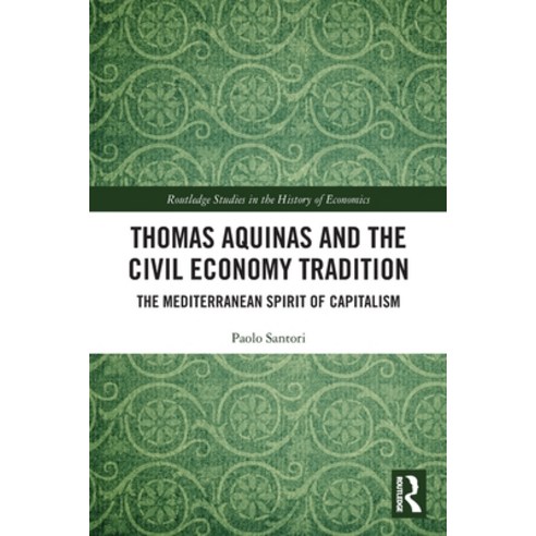 (영문도서) Thomas Aquinas and the Civil Economy Tradition: The Mediterranean Spirit of Capitalism Paperback, Routledge, English, 9780367776374