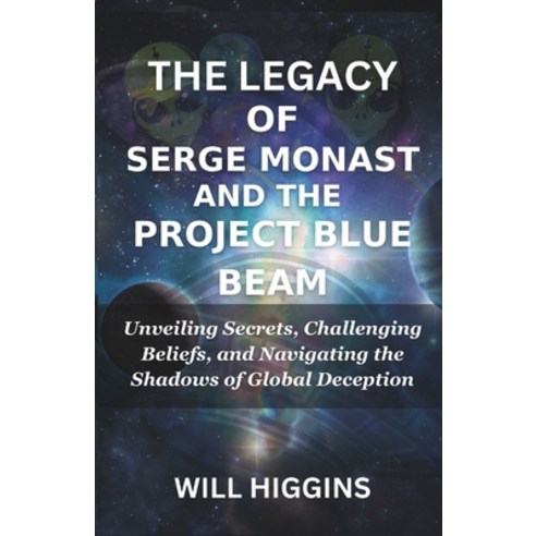 (영문도서) The Legacy of Serge Monast and the Proj&#1045;ct Blue Beam: Unveiling Secrets Challenging Be... Paperback, Independently Published, English, 9798875840876