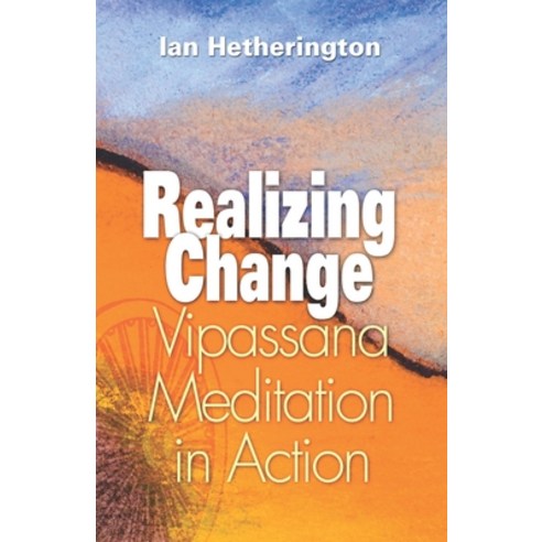 Realizing Change: Vipassana Meditation in Action Paperback, Vipassana Research Publications
