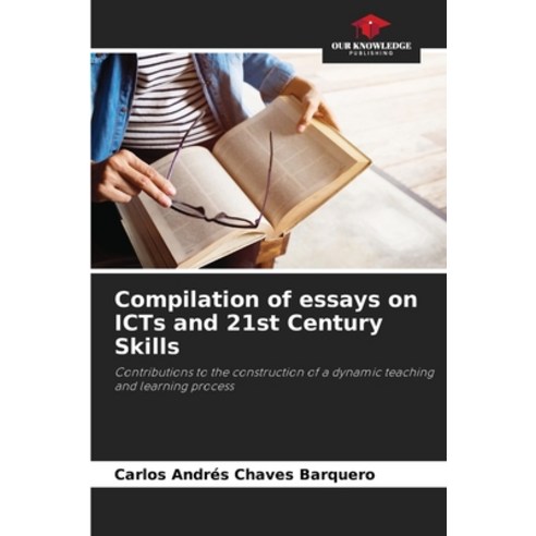 (영문도서) Compilation of essays on ICTs and 21st Century Skills Paperback, Our Knowledge Publishing, English, 9786207049813
