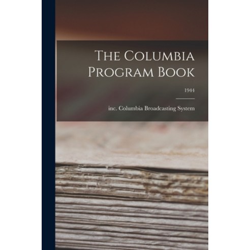 (영문도서) The Columbia Program Book; 1944 Paperback, Hassell Street Press, English, 9781014131348