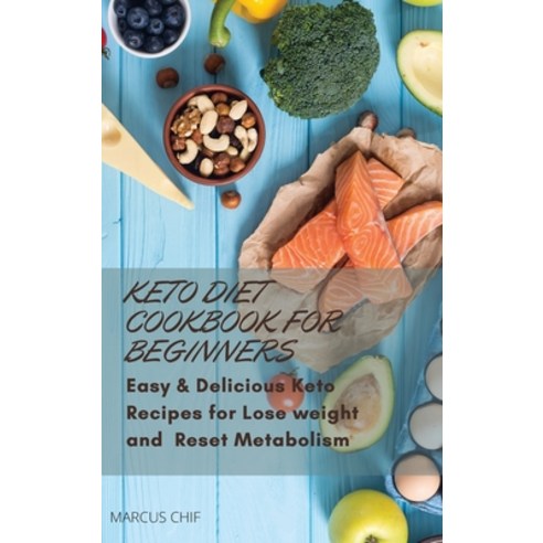 (영문도서) Keto Diet Cookbook for beginners: Easy & Delicious Keto Recipes for Lose weight and Reset Met... Hardcover, Marcus Chif, English, 9781802948851