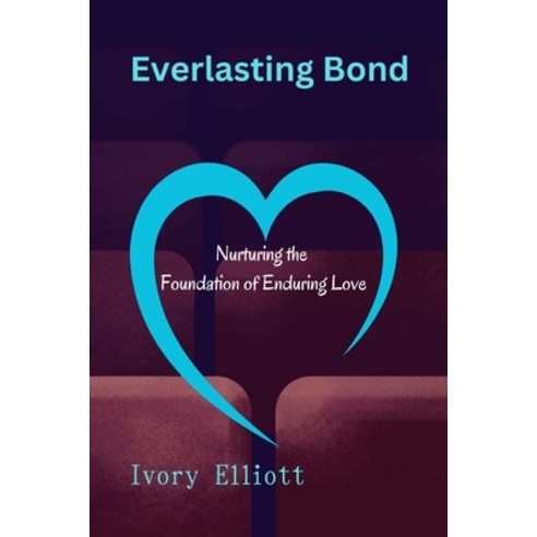 (영문도서) Everlasting Bond: Nurturing the Foundation of Enduring Love Paperback, Independently Published, English, 9798876294203