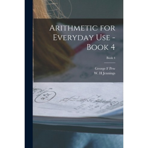 (영문도서) Arithmetic for Everyday Use - Book 4; Book 4 Paperback, Hassell Street Press, English, 9781014745026
