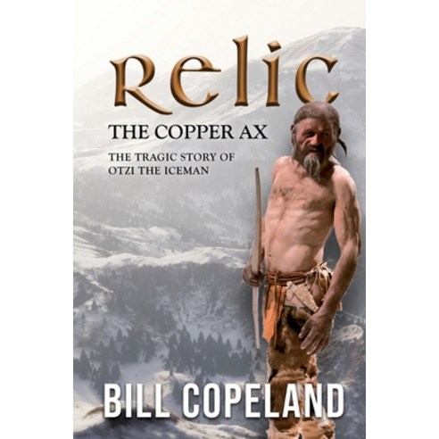 (영문도서) Relic the Copper Ax: The Tragic Story of Otzi the Iceman Paperback, Wordhouse Book Publishing, English, 9781685472047