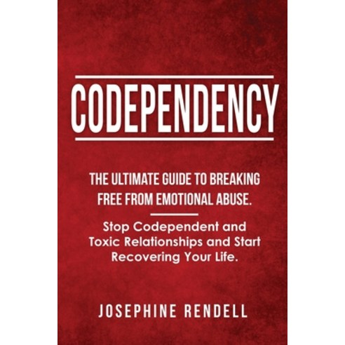 (영문도서) Codependency: The Ultimate Guide to Breaking Free from Emotional Abuse. Stop Codependent and ... Paperback, Josephine Rendell, English, 9781802711554