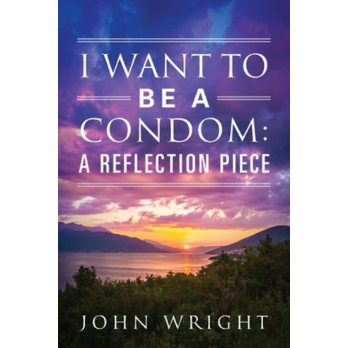 I Want to Be a Condom: A Reflection Piece Paperback, Outskirts Press, English, 9781977222367