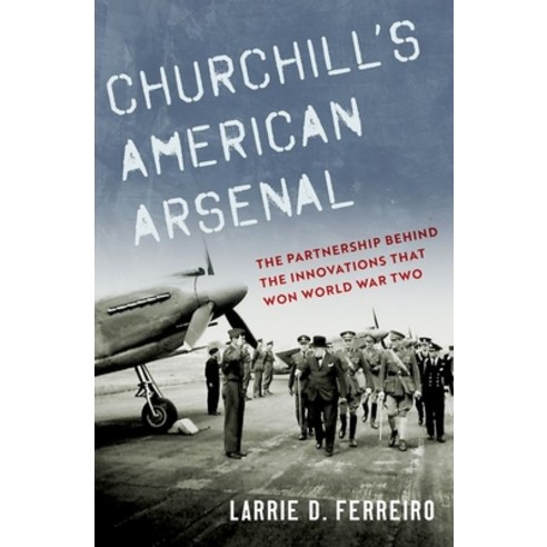 (영문도서) Churchill''s American Arsenal: The Partnership Behind the Innovations That Won World War Two Hardcover, Oxford University Press, USA, English, 9780197554012