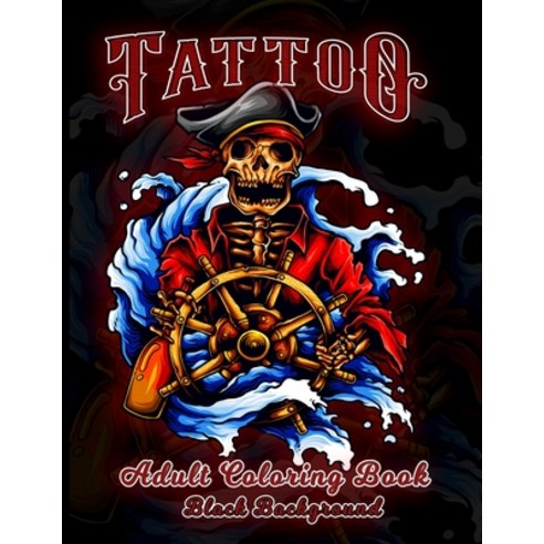 Tattoo Adult Coloring Book: Black Background Coloring Books For Grown-Ups (Relaxing Tattoo Designs f... Paperback, Independently Published, English, 9798560517199