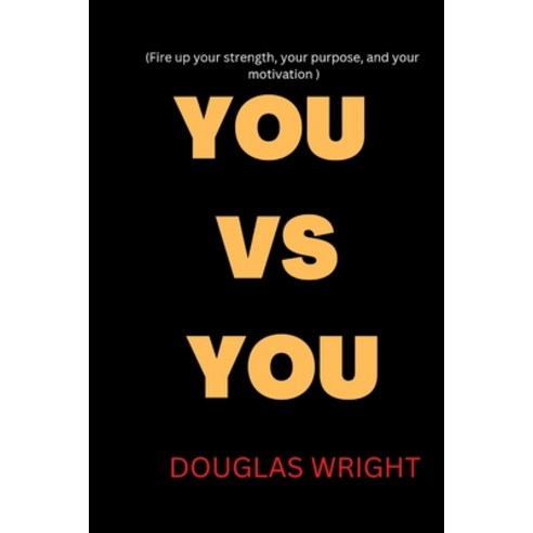(영문도서) You Vs You: Fire up your strength your purpose and your motivation Paperback, Independently Published, English, 9798355291877