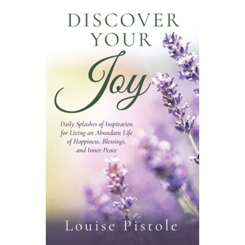 Discover Your Joy: Daily Splashes of Inspiration for Living an Abundant Life of Happiness Blessings... Paperback, Author Academy Elite, English, 9781647466992