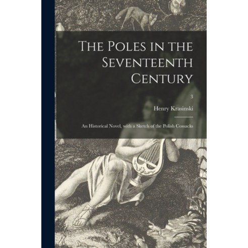 (영문도서) The Poles in the Seventeenth Century: an Historical Novel With a Sketch of the Polish Cossac... Paperback, Legare Street Press, English, 9781015192683