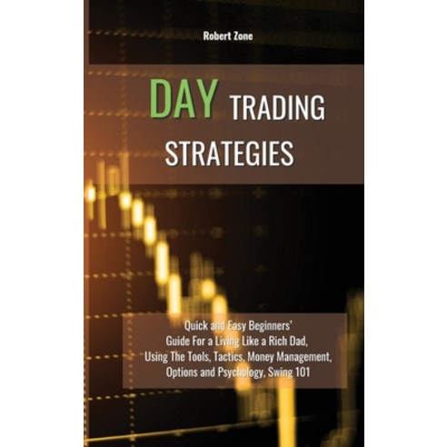 Day Trading Strategies: Quick and Easy Beginners'' Guide For a Living Like a Rich Dad Using The Tool... Hardcover, Robert Zone, English, 9781801912198