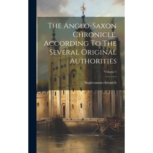 (영문도서) The Anglo-saxon Chronicle According To The Several Original Authorities; Volume 1 Hardcover, Legare Street Press, English, 9781020157646