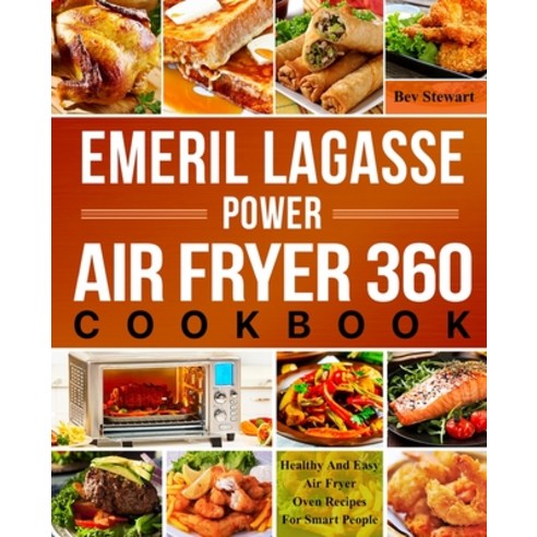 (영문도서) Emeril Lagasse Power Air Fryer 360 Cookbook: Healthy And Easy Air Fryer Oven Recipes For Smar... Paperback, Independently Published, English, 9798744239091