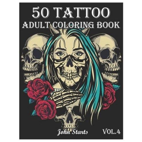 50 Tattoo Adult Coloring Book: An Adult Coloring Book with Awesome and Relaxing Beautiful Modern Tat... Paperback, Independently Published
