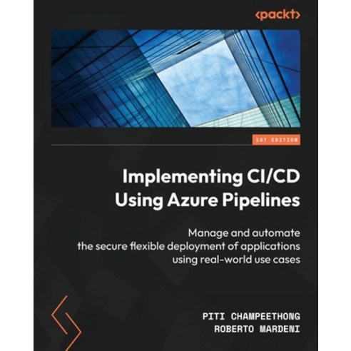 (영문도서) Implementing CI/CD Using Azure Pipelines: Manage and automate the secure flexible deployment ... Paperback, Packt Publishing, English, 9781804612491