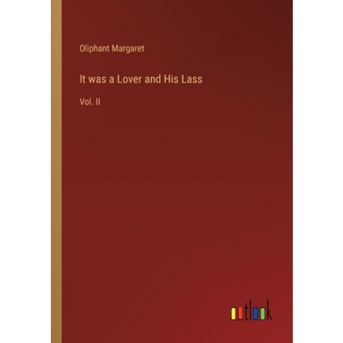 (영문도서) It was a Lover and His Lass: Vol. II Paperback, Outlook Verlag, English, 9783385334144