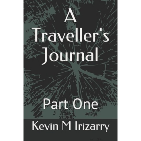 A Traveller''s Journal: Part One Paperback, Independently Published, English, 9798706703332