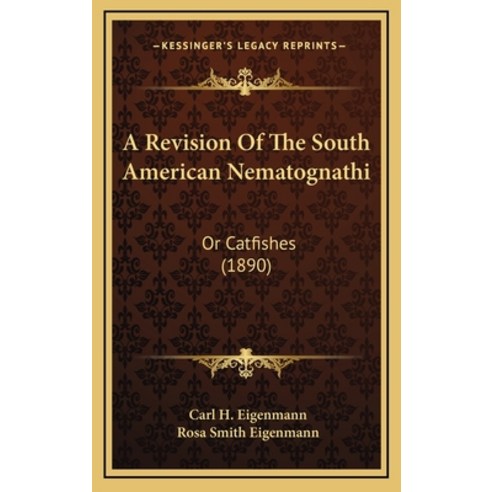 A Revision Of The South American Nematognathi: Or Catfishes (1890) Hardcover, Kessinger Publishing