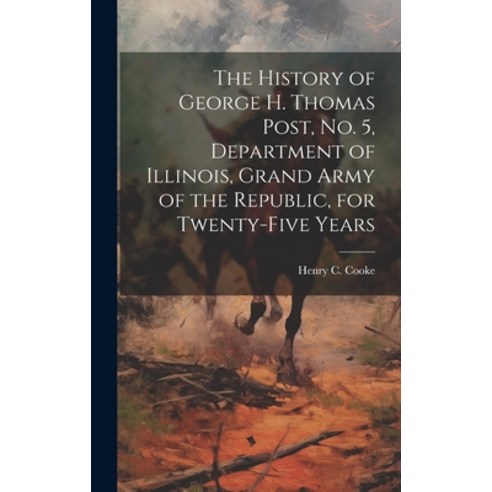 (영문도서) The History of George H. Thomas Post no. 5 Department of Illinois Grand Army of the Republ... Hardcover, Legare Street Press, English, 9781019878866