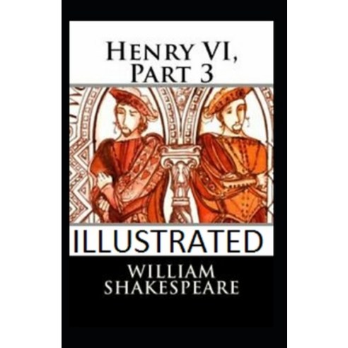 (영문도서) Henry VI Part 3 Illustrated Paperback, Independently Published, English, 9798463059406
