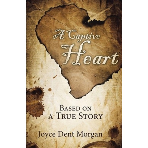 (영문도서) A Captive Heart: Based on a True Story Paperback, Joyce Dent Morgan, English, 9781737605607