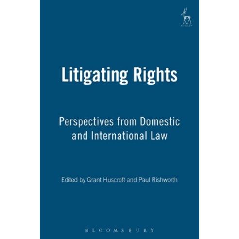 Litigating Rights: Perspectives from Domestic and International Law Hardcover, Bloomsbury Publishing PLC