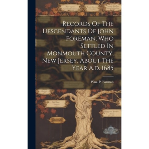 (영문도서) Records Of The Descendants Of John Foreman Who Settled In Monmouth County New Jersey About... Hardcover, Legare Street Press, English, 9781020172625