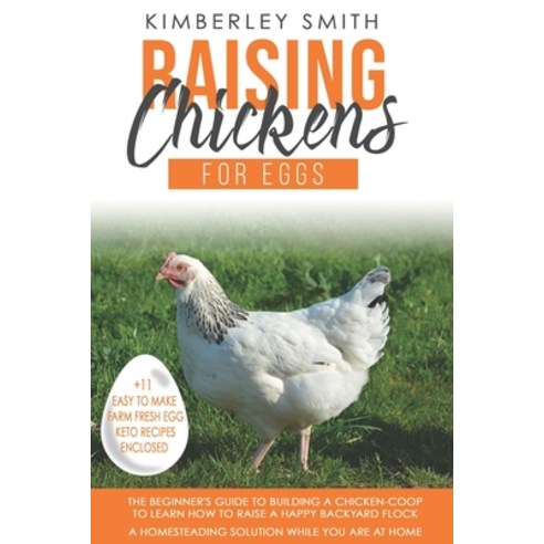 Raising Chickens For Eggs: The Beginner''s Guide To Building A Chicken ...
