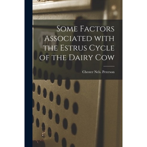 (영문도서) Some Factors Associated With the Estrus Cycle of the Dairy Cow Paperback, Hassell Street Press, English, 9781014692993