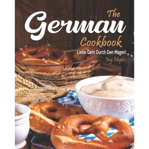 The German Cookbook: Liebe Geht Durch Den Magen! Paperback, Independently Published