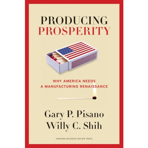(영문도서) Producing Prosperity: Why America Needs a Manufacturing Renaissance Hardcover, Harvard Business Review Press, English, 9781422162682