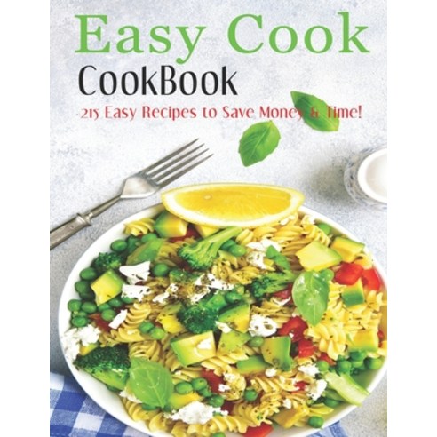 Easy Cook Cookbook: 215 easy recipes to save Money & Time! Paperback, Independently Published, English, 9798552025862