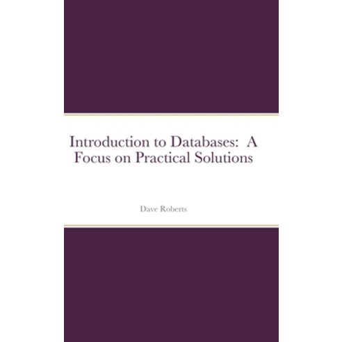 (영문도서) Introduction to Databases: A Focus on Practical Solutions Hardcover, Jada Press, English, 9798985508505