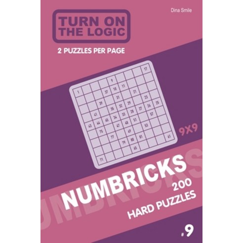 Turn On The Logic Numbricks 200 Hard Puzzles 9x9 (Volume 9) Paperback, Independently Published, English, 9781650929316