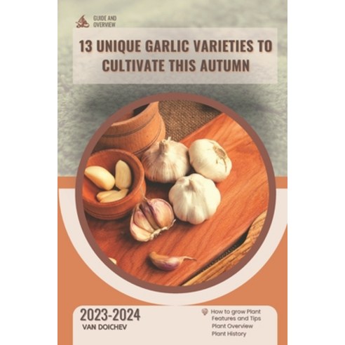 (영문도서) 13 Unique Garlic Varieties to Cultivate This Autumn: Guide and overview Paperback, Independently Published, English, 9798870772493