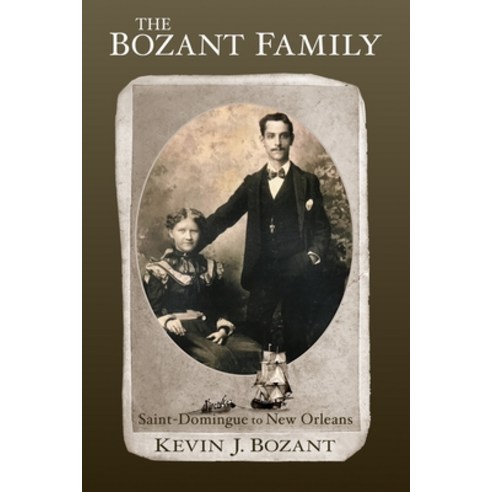 (영문도서) The Bozant Family: Saint-Domingue to New Orleans Paperback, Independently Published, English, 9781687332981