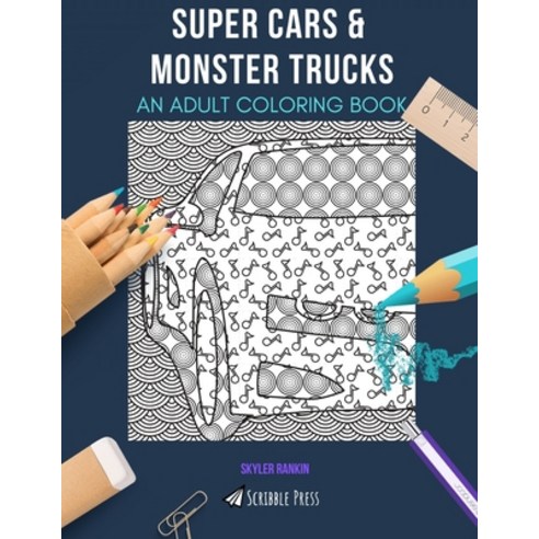 Super Cars & Monster Trucks: AN ADULT COLORING BOOK: An Awesome Coloring Book For Adults Paperback, Independently Published