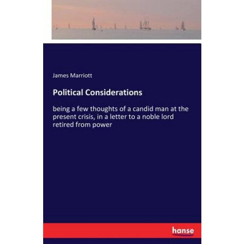 Political Considerations: being a few thoughts of a candid man at the present crisis in a letter to... Paperback, Hansebooks