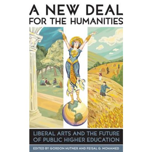 A New Deal for the Humanities: Liberal Arts and the Future of Public Higher Education Paperback, Rutgers University Press
