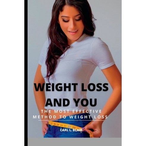 (영문도서) Weight loss and you.: The most effective method to Weight loss Paperback, Independently Published, English, 9798351607597