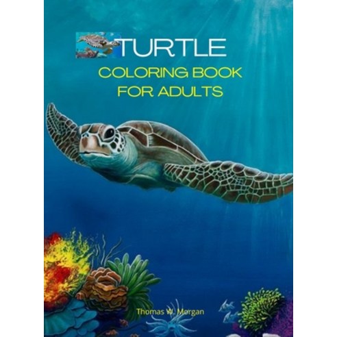 (영문도서) Turtle Coloring Book for Adults: Stress Relieving Turtle Designs for Adults 46 Premium Colori... Hardcover, Thomas W. Morgan, English, 9788118987758