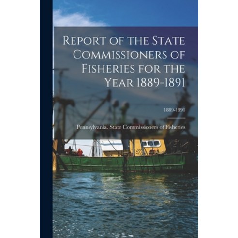 (영문도서) Report of the State Commissioners of Fisheries for the Year 1889-1891; 1889-1891 Paperback, Legare Street Press, English, 9781014898418