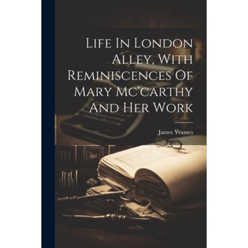 (영문도서) Life In London Alley With Reminiscences Of Mary Mc''carthy And Her Work Paperback, Legare Street Press, English, 9781022633322