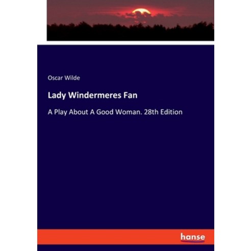 (영문도서) Lady Windermeres Fan: A Play About A Good Woman. 28th Edition Paperback, Hansebooks, English, 9783348017541