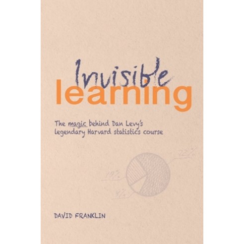 Invisible Learning: The magic behind Dan Levy''s legendary Harvard statistics course Paperback, Independently Published, English, 9798570832268