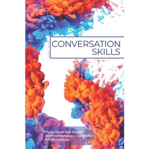 (영문도서) Conversation Skills: Master People Skills Through Emotional Intelligence Conversation & Body... Paperback, Createspace Independent Pub..., English, 9781984939821