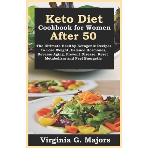 Keto Diet Cookbook for Women After 50: The Ultimate Healthy Ketogenic Recipes to Lose Weight Balanc... Paperback, Independently Published, English, 9798562723994